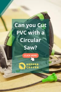 Can you Cut PVC with a Circular Saw - A complete guide that explains the main points to keep in mind while cutting pvc pipes with a circular saw